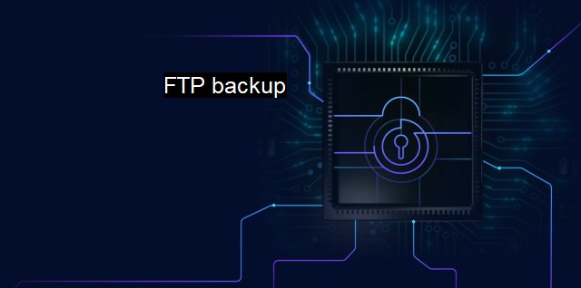 What is FTP backup? - Secure File Transfer for Data Protection