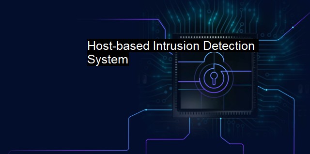 What is Host-based Intrusion Detection System? Enhancing Cybersecurity