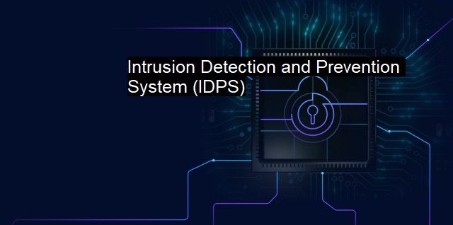 What is Intrusion Detection and Prevention System (IDPS)?
