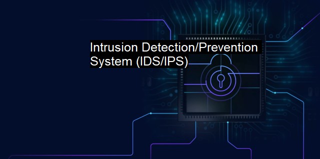 What is Intrusion Detection/Prevention System (IDS/IPS)?