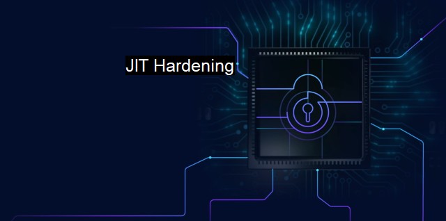 What is JIT Hardening? Improving Cybersecurity with Dynamic Code Hardening