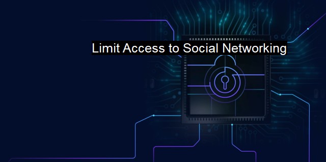 What is Limit Access to Social Networking? Secure Social Media Use