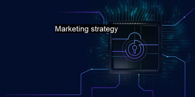 What is Marketing strategy? Revolutionary Tactics for Cyber Protection