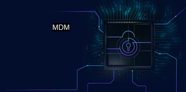 What is MDM? Effectively Managing Mobile Devices for Enhanced Cybersecurity