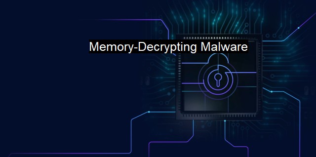 What is Memory-Decrypting Malware? The Sophistication of Memory-Based Malware