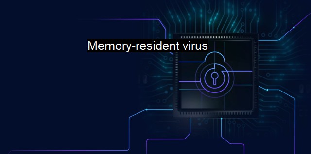 What are Memory-resident virus? A Look at Memory-Resident Viruses