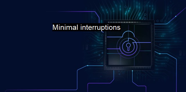 What are Minimal interruptions? Balancing Cybersecurity & Intrusion Detection