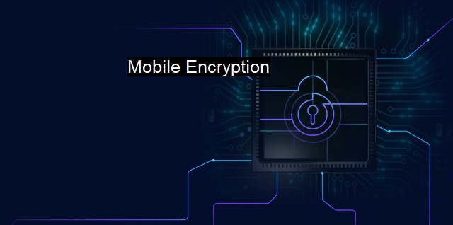 What is Mobile Encryption? Importance of Encryption Technology