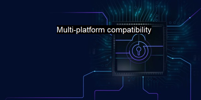 What is Multi-platform compatibility?