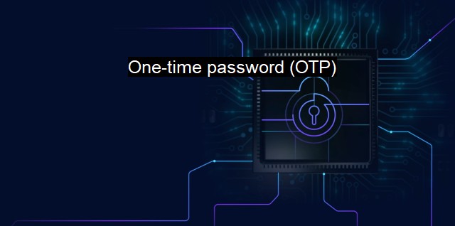 What is One-time password (OTP)? The Power of One-Time Passwords