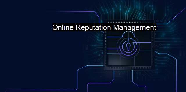 What is Online Reputation Management? Guarding Cyber Reputations