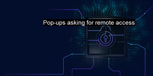 What are Pop-ups asking for remote access? Beware of Remote Access Pop-ups