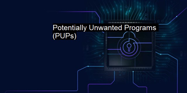 What is Potentially Unwanted Programs (PUPs)?