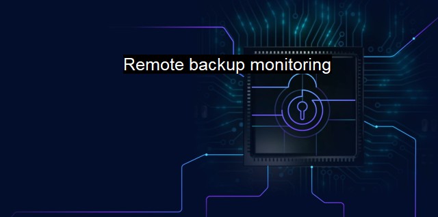 What is Remote backup monitoring? - Ensuring Data Protection
