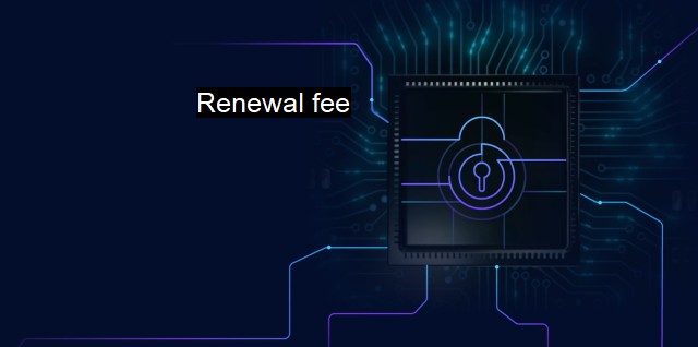 What is Renewal fee? - Understanding Security Fees