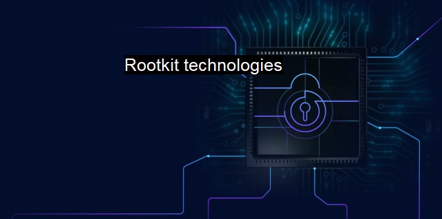 What are Rootkit technologies? - The Menace of Hidden Malware