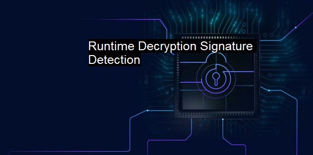 What is Runtime Decryption Signature Detection?