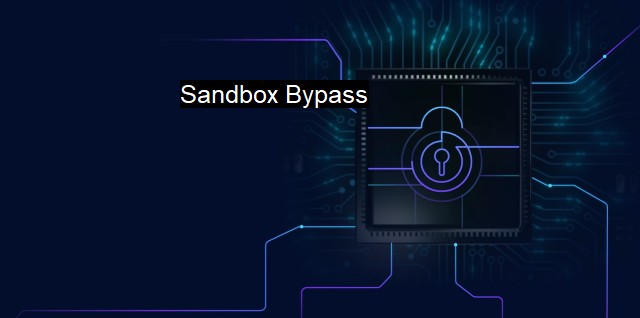 What are Sandbox Bypass? - Getting Past Cyber Defenses
