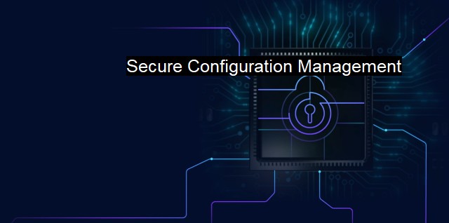 What is Secure Configuration Management?