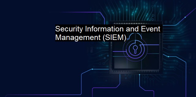 What is Security Information and Event Management (SIEM)?