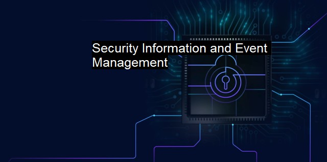 What is Security Information and Event Management?