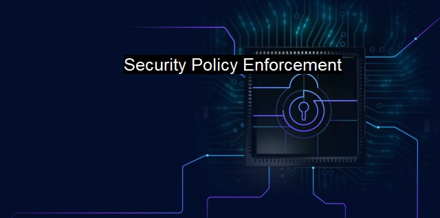 What is Security Policy Enforcement? Ensuring Policy Compliance