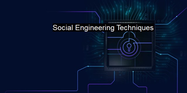 What are Social Engineering Techniques? Techniques to breach cyber defenses