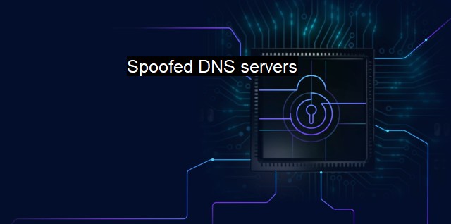 What are Spoofed DNS servers? Understanding DNS Server Spoofing