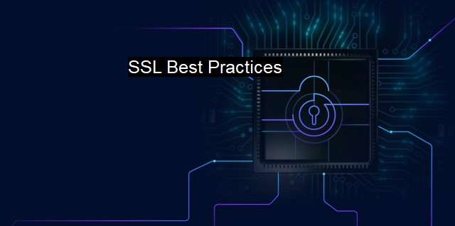 What are SSL Best Practices? - Ensuring Secure Communication