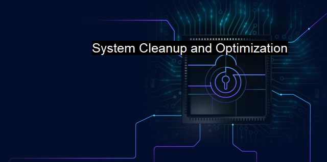 What is System Cleanup and Optimization? Cybersecurity and Antivirus Essentials
