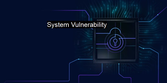 What is System Vulnerability?