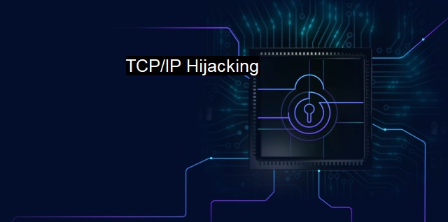 What is TCP/IP Hijacking? Preventing Unauthorized Network Intrusions