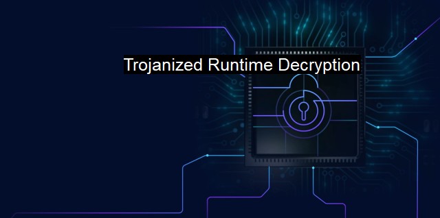 What is Trojanized Runtime Decryption? Evading Endpoint Security Measures
