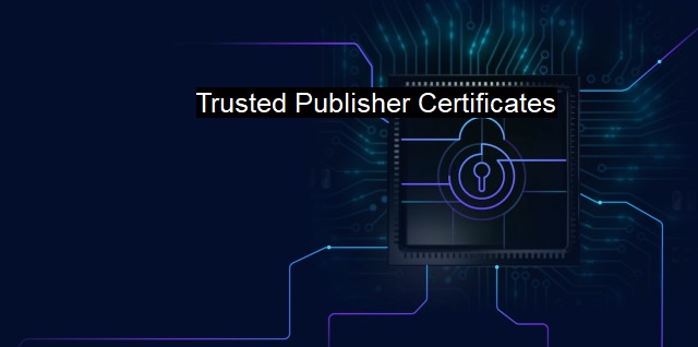 What are Trusted Publisher Certificates?