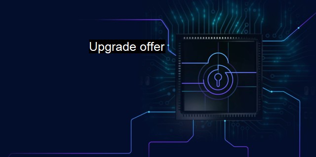 What is Upgrade offer? - Unlock Exclusive Rewards: Act Now!