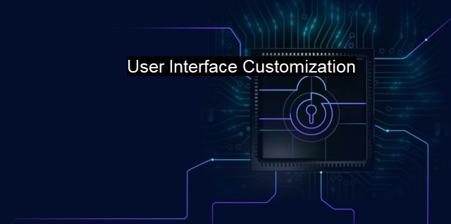 What is User Interface Customization? Tailored Security Features for You