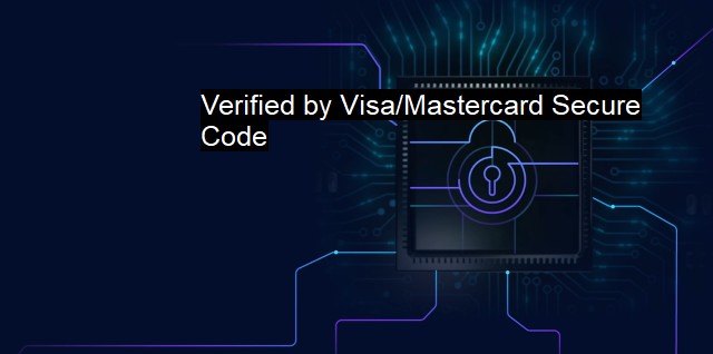 What is Verified by Visa/Mastercard Secure Code?