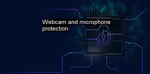 What is Webcam and microphone protection?