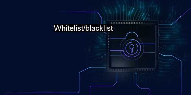 What is Whitelist/blacklist? - Exploring Cybersecurity Lists