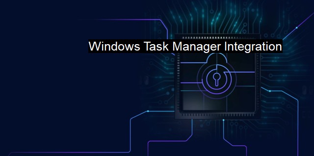 What is Windows Task Manager Integration? The Task Manager Boost